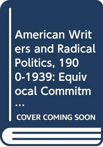 Cover of American Writers and Radical Politics, 1900-1939