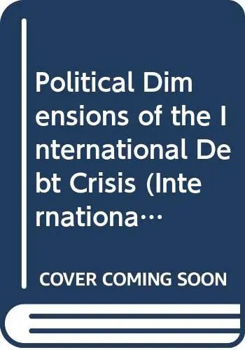 Cover of Political Dimensions of the International Debt Crisis