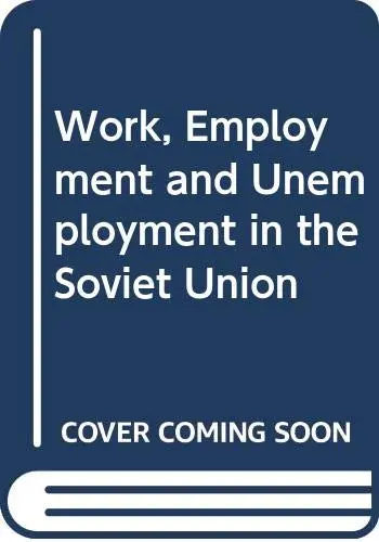 Cover of Work, Employment and Unemployment in the Soviet Union