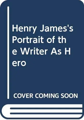 Cover of Henry James's Portrait of the Writer as Hero