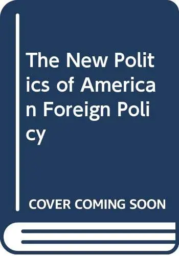 Cover of The New Politics of American Foreign Policy