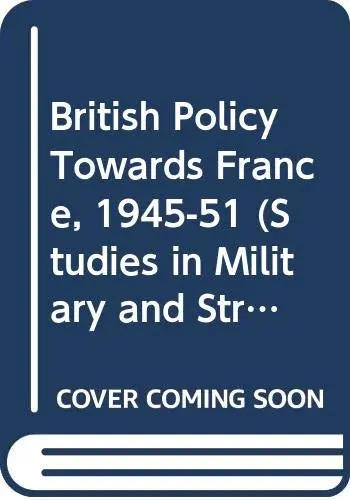 Cover of British Policy Towards France, 1945-51