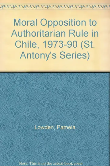 Cover of Moral Opposition to Authoritarian Rule in Chile, 1973-90