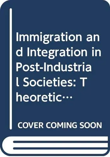 Cover of Immigration and Integration in Post-Industrial Societies