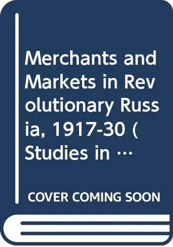 Cover of Merchants and Markets in Revolutionary Russia, 1917-30