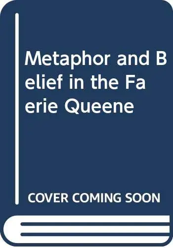 Cover of Metaphor and Belief in the Faerie Queene