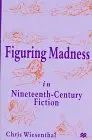 Cover of Figuring Madness in Nineteenth-Century Fiction