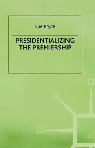 Cover of Presidentializing the Premiership