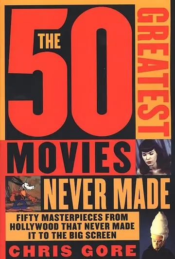 Cover of The 50 Greatest Movies Never Made