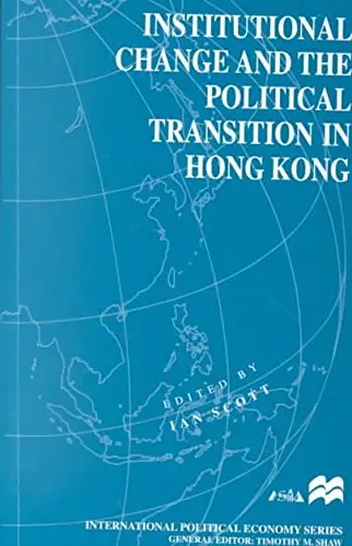 Cover of Institutional Change and the Political Transition in Hong Kong