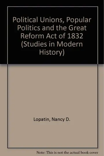 Cover of Political Unions, Popular Politics and the Great Reform Act of 1832