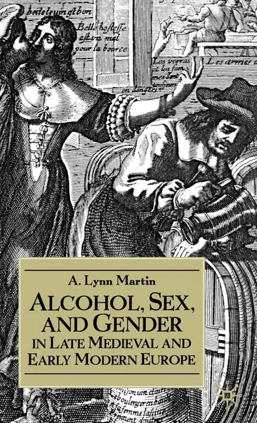 Cover of Alcohol, Sex, and Gender in Late Medieval and Early Modern Europe