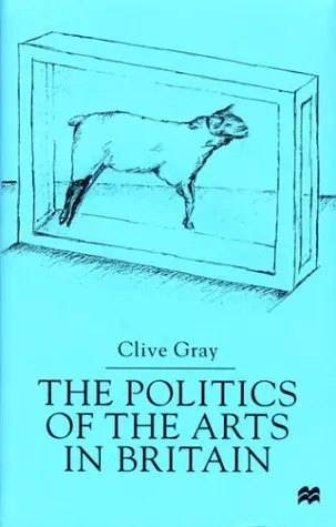 Cover of The Politics of the Arts in Britain