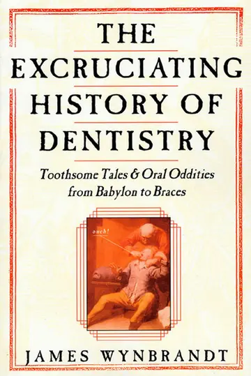 Cover of Excruciating History of Dentistry