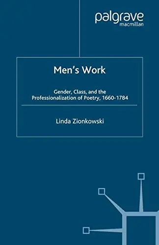 Cover of Men's Work Gender, Class, and the Professionalization of Poetry, 1660 1784