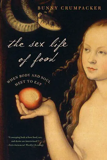 Cover of The Sex Life of Food When Body and Soul Meet to Eat