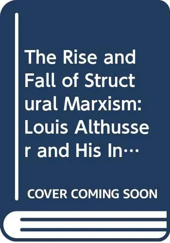Cover of The Rise and Fall of Structural Marxism