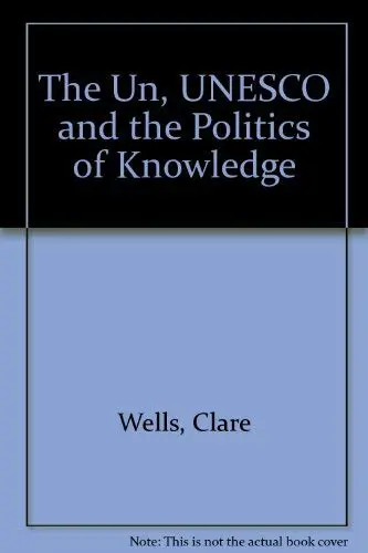 Cover of The Un, UNESCO and the Politics of Knowledge