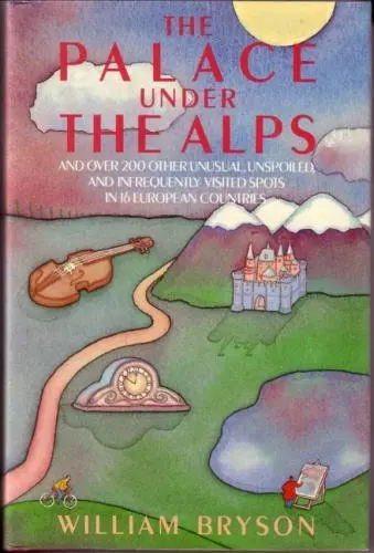 Cover of The Palace Under the Alps and Over 200 Other Unusual, Unspoiled, and Infrequently Visited Spots in 16 European Countries