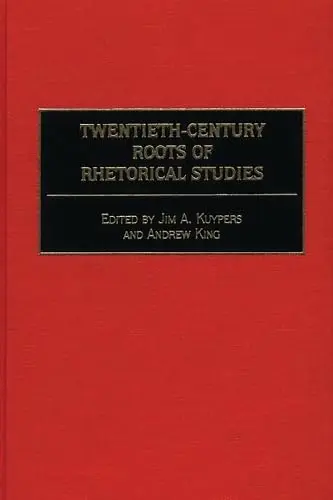 Cover of Twentieth-Century Roots of Rhetorical Studies