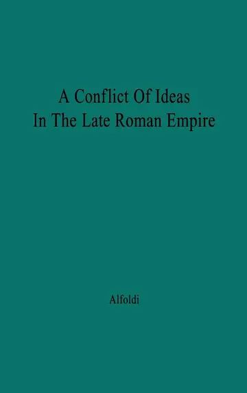 Cover of A Conflict of Ideas in the Late Roman Empire