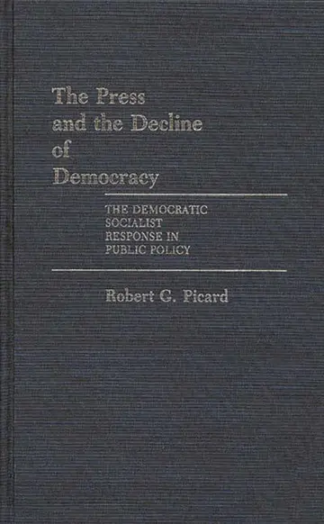 Cover of The Press and the Decline of Democracy