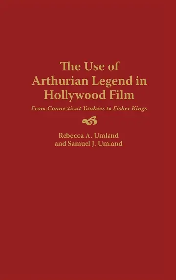 Cover of The Use of Arthurian Legend in Hollywood Film