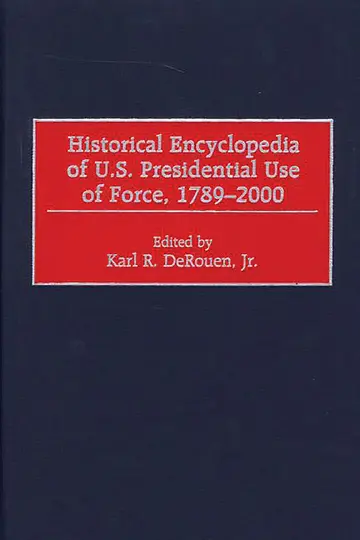 Cover of Historical Encyclopedia of U.S. Presidential Use of Force, 1789-2000