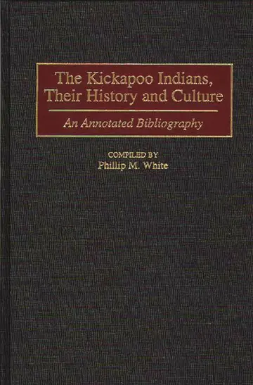 Cover of The Kickapoo Indians, Their History and Culture