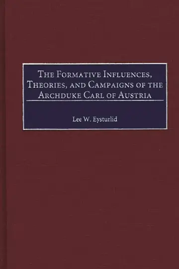 Cover of The Formative Influences, Theories, and Campaigns of the Archduke Carl of Austria