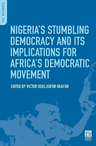 Cover of Nigeria's Stumbling Democracy and Its Implications for Africa's Democratic Movement