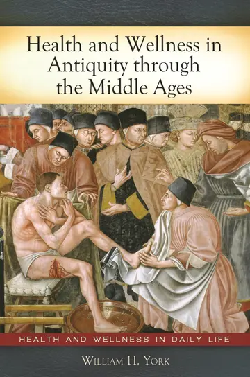 Cover of Health and Wellness in Antiquity Through the Middle Ages