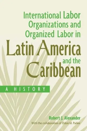 Cover of International Labor Organizations and Organized Labor in Latin America and the Caribbean