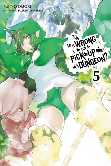 Cover of Is It Wrong to Try to Pick up Girls in a Dungeon?, Vol. 5