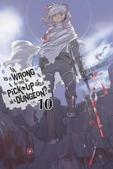 Cover of Is It Wrong to Try to Pick Up Girls in a Dungeon?, Vol. 10 (Light Novel)