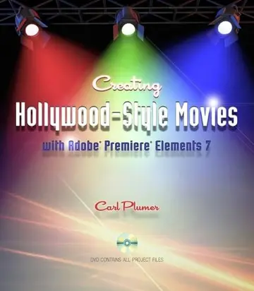 Cover of Creating Hollywood-Style Movies with Adobe Premiere Elements 7