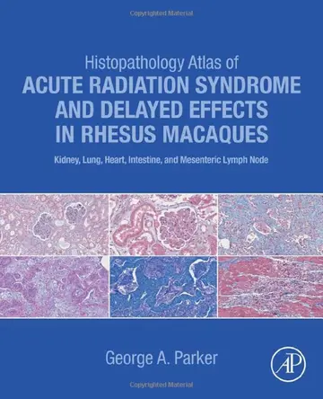 Cover of Histopathology Atlas of Acute Radiation Syndrome and Delayed Effects in Rhesus Macaques
