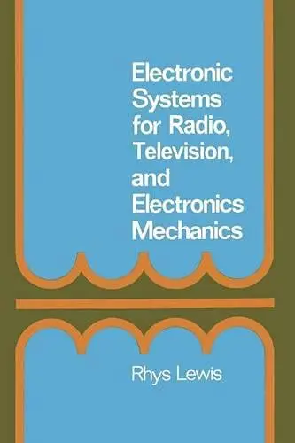 Cover of Electronic Systems for Radio, T.V. and Electronic Mechanics