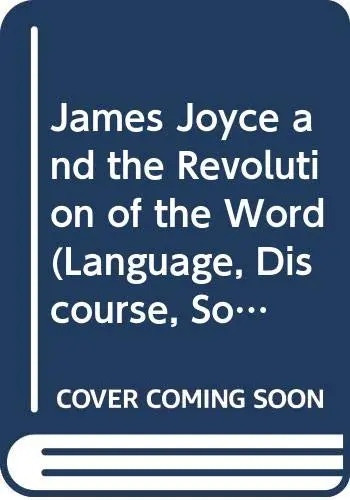 Cover of James Joyce and the Revolution of the Word