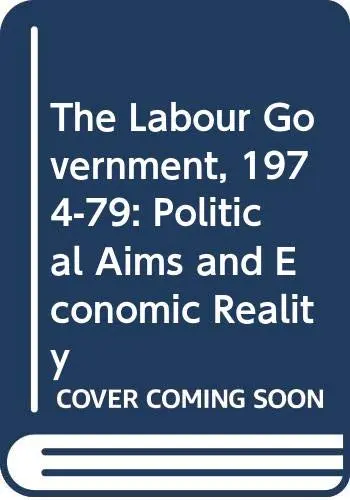 Cover of The Labour Government, 1974-79