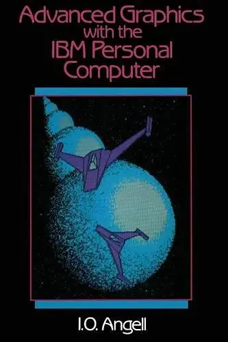 Cover of Advanced Graphics with the I. B. M. Personal Computer