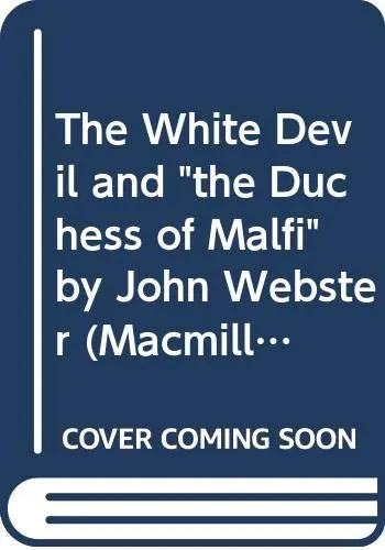 Cover of "The White Devil" and "the Duchess of Malfi" by John Webster