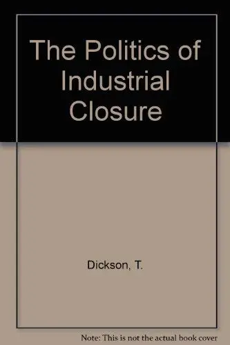 Cover of The Politics of Industrial Closure