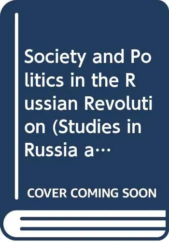 Cover of Society and Politics in the Russian Revolution