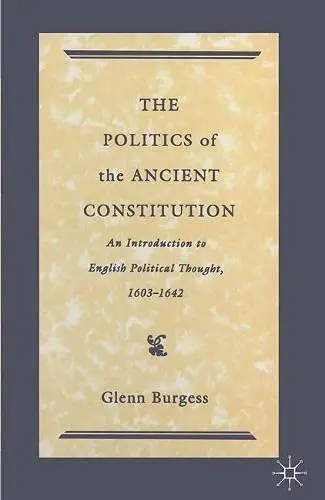 Cover of The Politics of the Ancient Constitution