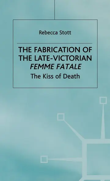 Cover of The Fabrication of the Late-Victorian Femme Fatale