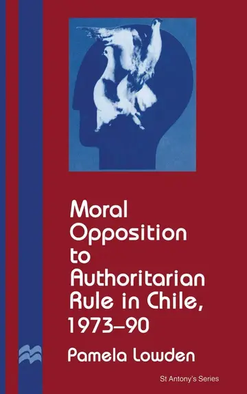Cover of Moral Opposition to Authoritarian Rule in Chile, 1973-90