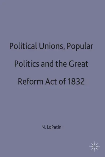 Cover of Political Unions, Popular Politics and the Great Reform Act of 1832