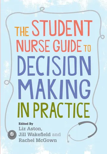 Cover of The Student Nurse Guide to Decision Making in Practice