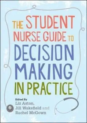 Cover of The Student Nurse Guide to Decision Making in Practice